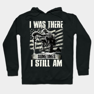 I Was There Sometimes I Still Am Funny Veteran Gift Hoodie